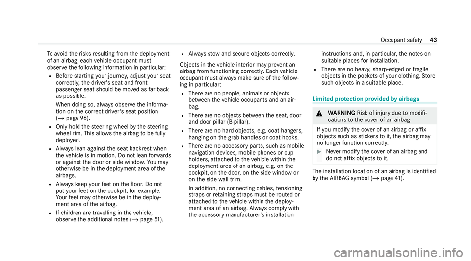 MERCEDES-BENZ E-CLASS SALOON 2020 Service Manual To
avo idtherisks resulting from the deployment
of an airbag, each vehicle occupant must
obser vethefo llowing information in particular:
R Before starting your journe y,adjust your seat
co rrectly; t MERCEDES-BENZ E-CLASS SALOON 2020 Service Manual To
avo idtherisks resulting from the deployment
of an airbag, each vehicle occupant must
obser vethefo llowing information in particular:
R Before starting your journe y,adjust your seat
co rrectly; t