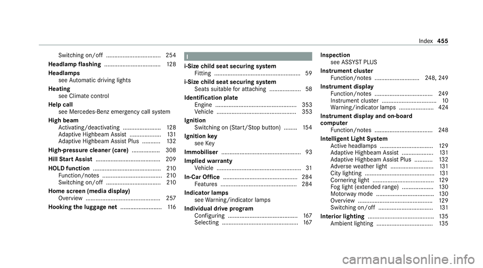 MERCEDES-BENZ E-CLASS SALOON 2020 Owners Manual Switching on/off ................................. 254
Headlamp flashing .................................. 12 8
Headlamps see Automatic driving lights
Heating see Climate control
Help call see Merced MERCEDES-BENZ E-CLASS SALOON 2020 Owners Manual Switching on/off ................................. 254
Headlamp flashing .................................. 12 8
Headlamps see Automatic driving lights
Heating see Climate control
Help call see Merced