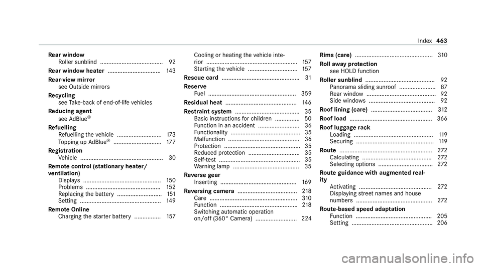 MERCEDES-BENZ E-CLASS SALOON 2020 Owners Manual Re
ar window
Ro ller sunblind ...................................... 92
Re ar window heater ................................ 14 3
Re ar-view mir ror
see Outside mir rors
Re cycling
see Take -ba ckof e MERCEDES-BENZ E-CLASS SALOON 2020 Owners Manual Re
ar window
Ro ller sunblind ...................................... 92
Re ar window heater ................................ 14 3
Re ar-view mir ror
see Outside mir rors
Re cycling
see Take -ba ckof e