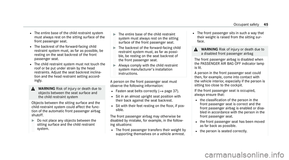 MERCEDES-BENZ E-CLASS SALOON 2020 Service Manual R
The entire base of thech ild restra int sy stem
must alw aysre st on the sitting sur face of the
front passenger seat.
R The backrest of thefo rw ard-facing child
re stra int sy stem must, as far as MERCEDES-BENZ E-CLASS SALOON 2020 Service Manual R
The entire base of thech ild restra int sy stem
must alw aysre st on the sitting sur face of the
front passenger seat.
R The backrest of thefo rw ard-facing child
re stra int sy stem must, as far as