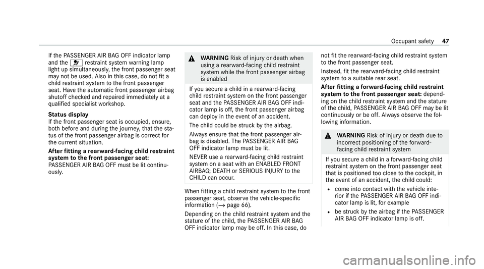 MERCEDES-BENZ E-CLASS SALOON 2020 Service Manual If
th ePA SSENGER AIR BAG OFF indicator lamp
and the6 restra int sy stem warning lamp
light up simultaneousl y,the front passenger seat
may not be used. Also in this case, do not fit a
ch ild restra i MERCEDES-BENZ E-CLASS SALOON 2020 Service Manual If
th ePA SSENGER AIR BAG OFF indicator lamp
and the6 restra int sy stem warning lamp
light up simultaneousl y,the front passenger seat
may not be used. Also in this case, do not fit a
ch ild restra i