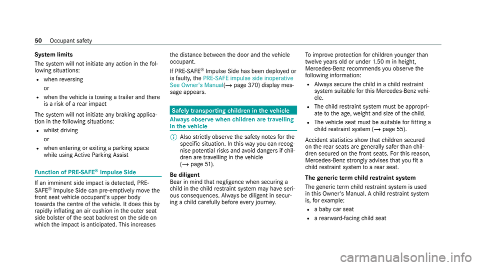 MERCEDES-BENZ E-CLASS SALOON 2020 Workshop Manual Sy
stem limits
The sy stem will not initiate any action in thefo l‐
lowing situations:
R when reve rsing
or
R when theve hicle is towing a trailer and there
is a risk of a rear impact
The sy stem wi MERCEDES-BENZ E-CLASS SALOON 2020 Workshop Manual Sy
stem limits
The sy stem will not initiate any action in thefo l‐
lowing situations:
R when reve rsing
or
R when theve hicle is towing a trailer and there
is a risk of a rear impact
The sy stem wi