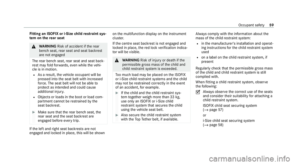 MERCEDES-BENZ E-CLASS SALOON 2020 Repair Manual Fi
tting an ISOFIX or i‑Size child restra int sys‐
te m on the rear seat &
WARNING Risk of accident if there ar
ben chseat, rear seat and seat backrest
are not engaged
The rear ben chseat, rear se MERCEDES-BENZ E-CLASS SALOON 2020 Repair Manual Fi
tting an ISOFIX or i‑Size child restra int sys‐
te m on the rear seat &
WARNING Risk of accident if there ar
ben chseat, rear seat and seat backrest
are not engaged
The rear ben chseat, rear se