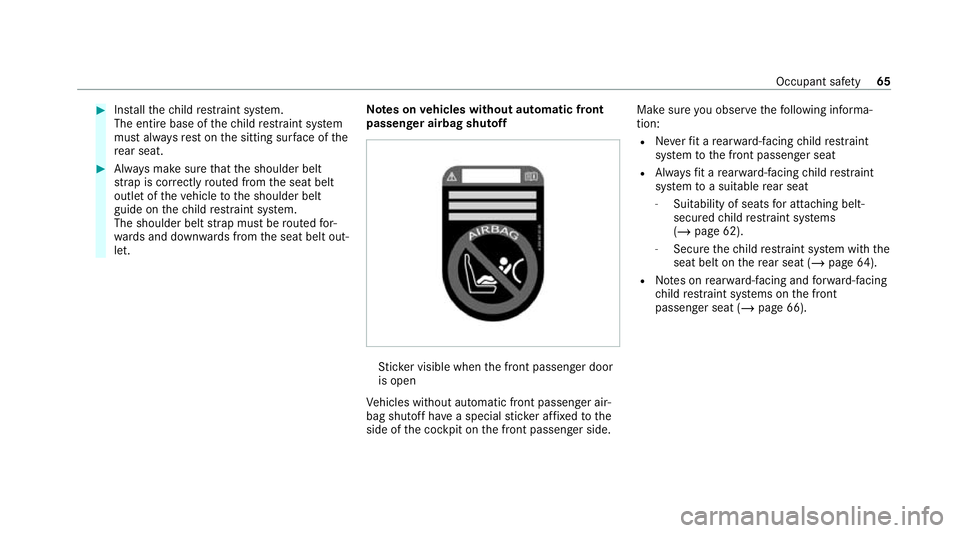 MERCEDES-BENZ E-CLASS SALOON 2020 Repair Manual #
Installth ech ild restra int sy stem.
The entire base of thech ild restra int sy stem
must alw aysre st on the sitting sur face of the
re ar seat. #
Alw ays make sure that the shoulder belt
st ra p MERCEDES-BENZ E-CLASS SALOON 2020 Repair Manual #
Installth ech ild restra int sy stem.
The entire base of thech ild restra int sy stem
must alw aysre st on the sitting sur face of the
re ar seat. #
Alw ays make sure that the shoulder belt
st ra p