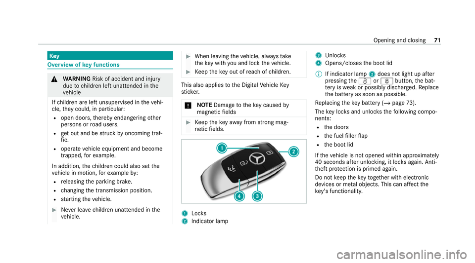 MERCEDES-BENZ E-CLASS SALOON 2020  Owners Manual Key
Overview of
key functions &
WARNING Risk of accident and inju ry
due tochildren left unat tended in the
ve hicle
If ch ildren are left unsupervised in theve hi‐
cle, they could, in pa rticular:
