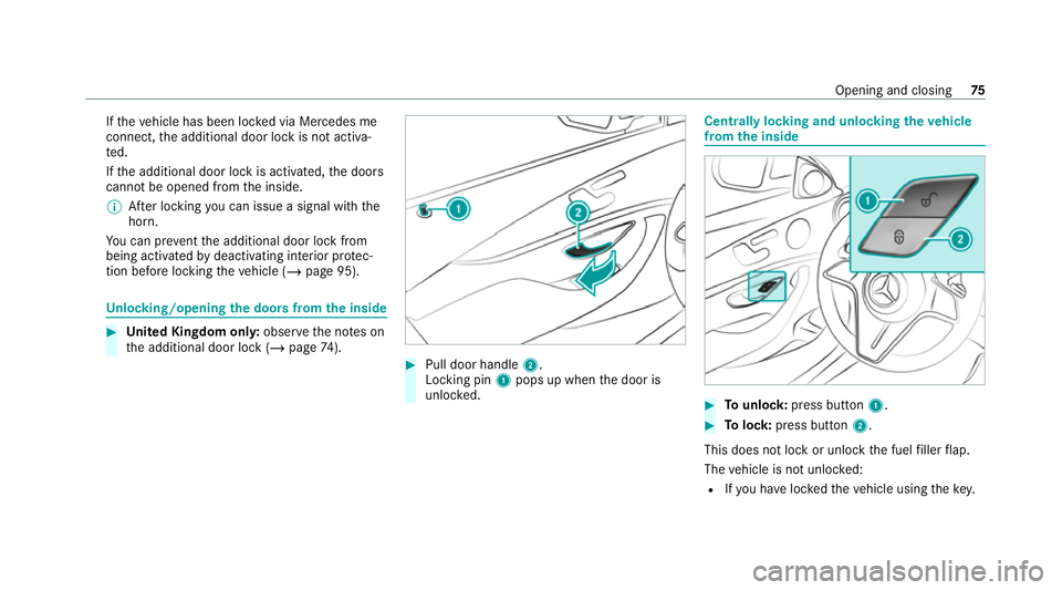 MERCEDES-BENZ E-CLASS SALOON 2020  Owners Manual If
th eve hicle has been loc ked via Mercedes me
connect, the additional door lock is not activa‐
te d.
If th e additional door lock is activated, the doors
cann otbe opened from the inside.
% After