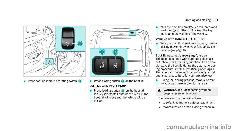 MERCEDES-BENZ E-CLASS SALOON 2020 Manual Online #
Press boot lid remo teoperating switch 1. #
Press closing button 1onthe boot lid.
Ve hicles with KEYLESS-GO #
Press locking button 2onthe boot lid.
If a key is de tected outside theve hicle, the
boo MERCEDES-BENZ E-CLASS SALOON 2020 Manual Online #
Press boot lid remo teoperating switch 1. #
Press closing button 1onthe boot lid.
Ve hicles with KEYLESS-GO #
Press locking button 2onthe boot lid.
If a key is de tected outside theve hicle, the
boo