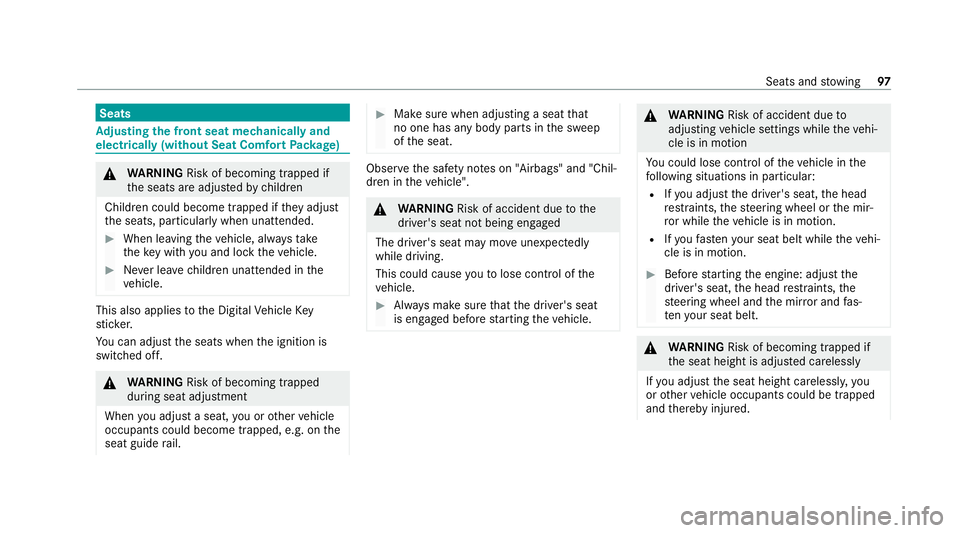 MERCEDES-BENZ E-CLASS SALOON 2020  Owners Manual Seats
Ad
justing the front seat mechanically and
electrically (without Seat Comfort Package) &
WARNING Risk of becoming trapped if
th e seats are adjus tedby children
Children could become trapped if 