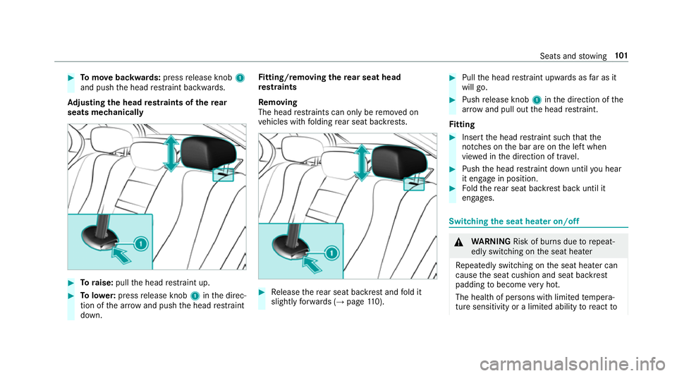 MERCEDES-BENZ E-CLASS SALOON 2017 Owners Manual #
Tomo vebackwards: pressrelease knob 1
and push the head restra int backwards.
Ad justing the head restra ints of there ar
seats mechanically #
Toraise: pullthe head restra int up. #
Tolowe r:press r MERCEDES-BENZ E-CLASS SALOON 2017 Owners Manual #
Tomo vebackwards: pressrelease knob 1
and push the head restra int backwards.
Ad justing the head restra ints of there ar
seats mechanically #
Toraise: pullthe head restra int up. #
Tolowe r:press r
