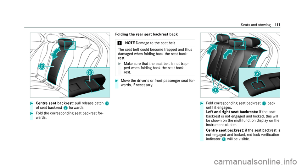 MERCEDES-BENZ E-CLASS SALOON 2017 Owners Manual #
Centre seat backres t:pull release cat ch3
of seat backrest 2forw ards. #
Foldthe cor responding seat backrest for‐
wa rds. Fo
lding there ar seat backrest back
* NO
TEDama getothe seat belt The s MERCEDES-BENZ E-CLASS SALOON 2017 Owners Manual #
Centre seat backres t:pull release cat ch3
of seat backrest 2forw ards. #
Foldthe cor responding seat backrest for‐
wa rds. Fo
lding there ar seat backrest back
* NO
TEDama getothe seat belt The s