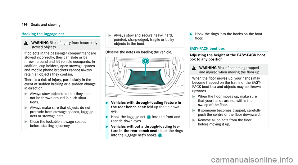 MERCEDES-BENZ E-CLASS SALOON 2017 Owners Manual Hooking
the luggage net &
WARNING Risk of inju ryfrom incor rectly
stowe d objects
If objects in the passenger compartment are
stowe d incor rectl y,they can slide or be
th ro wn around and hit vehicl MERCEDES-BENZ E-CLASS SALOON 2017 Owners Manual Hooking
the luggage net &
WARNING Risk of inju ryfrom incor rectly
stowe d objects
If objects in the passenger compartment are
stowe d incor rectl y,they can slide or be
th ro wn around and hit vehicl