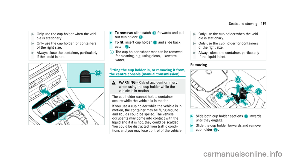 MERCEDES-BENZ E-CLASS SALOON 2017 Owners Manual #
Only use the cup holder when theve hi‐
cle is stationar y. #
Only use the cup holder for containers
of theright size. #
Alw ays close the conta iner, particularly
if th e liquid is hot. #
Toremo v MERCEDES-BENZ E-CLASS SALOON 2017 Owners Manual #
Only use the cup holder when theve hi‐
cle is stationar y. #
Only use the cup holder for containers
of theright size. #
Alw ays close the conta iner, particularly
if th e liquid is hot. #
Toremo v