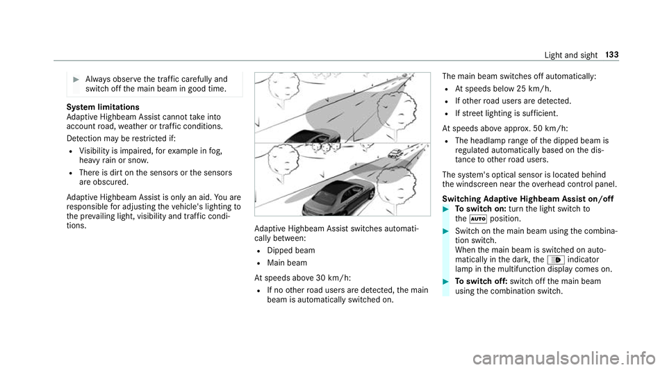 MERCEDES-BENZ E-CLASS SALOON 2017 Owners Manual #
Alw ays obser vethe tra ffic carefully and
switch off the main beam in good time. Sy
stem limitations
Ad aptive Highbeam Assist cannot take into
account road, weather or traf fic conditions.
De tect MERCEDES-BENZ E-CLASS SALOON 2017 Owners Manual #
Alw ays obser vethe tra ffic carefully and
switch off the main beam in good time. Sy
stem limitations
Ad aptive Highbeam Assist cannot take into
account road, weather or traf fic conditions.
De tect