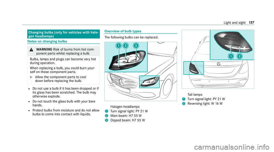 MERCEDES-BENZ E-CLASS SALOON 2017 Owners Manual Changing bulbs (only
forve hicles with halo‐
ge n headla mps) Note
s onchanging bulbs &
WARNING Risk of bu rns from hot com‐
ponent parts whilst replacing a bulb
Bulbs, lamps and plugs can become MERCEDES-BENZ E-CLASS SALOON 2017 Owners Manual Changing bulbs (only
forve hicles with halo‐
ge n headla mps) Note
s onchanging bulbs &
WARNING Risk of bu rns from hot com‐
ponent parts whilst replacing a bulb
Bulbs, lamps and plugs can become