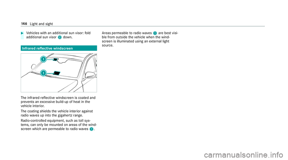 MERCEDES-BENZ E-CLASS SALOON 2017 Owners Manual #
Vehicles with an additional sun visor: fold
additional sun visor 2down. Infrared
reflective windscreen The inf
rare dre flective windscreen is coated and
pr eve nts an excessive build-up of heat in MERCEDES-BENZ E-CLASS SALOON 2017 Owners Manual #
Vehicles with an additional sun visor: fold
additional sun visor 2down. Infrared
reflective windscreen The inf
rare dre flective windscreen is coated and
pr eve nts an excessive build-up of heat in