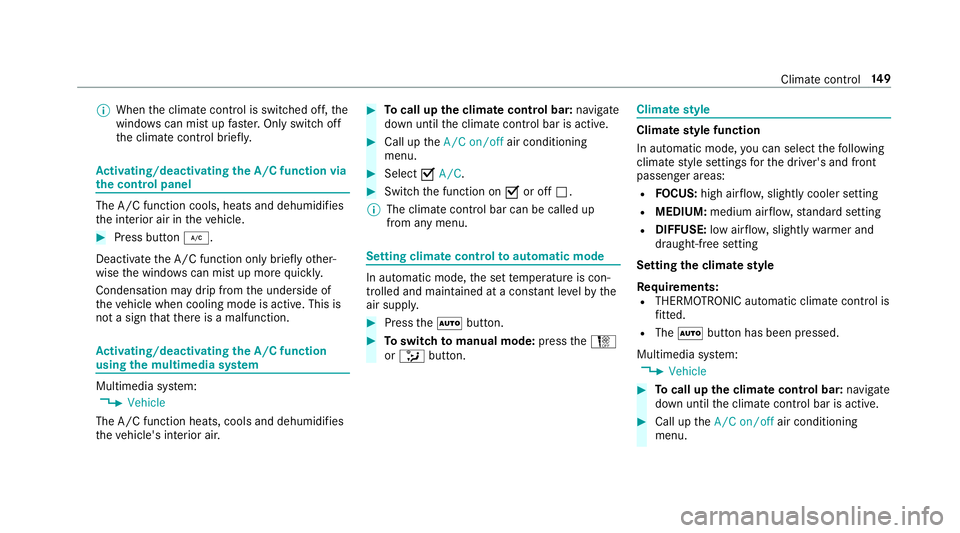 MERCEDES-BENZ E-CLASS SALOON 2017  Owners Manual %
When the climate control is switched off, the
windo wscan mist up faster. Only switch off
th e climate control brief ly.Ac
tivating/deactivating the A/C function via
the control panel The A/C functi