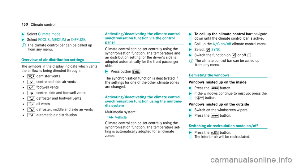 MERCEDES-BENZ E-CLASS SALOON 2017  Owners Manual #
Select Climate mode. #
Select FOCUS ,MEDIUM orDIFFUSE .
% The climate control bar can be called up
from any menu. Overview of air distribution settings
The symbols in
the display indicate which vent