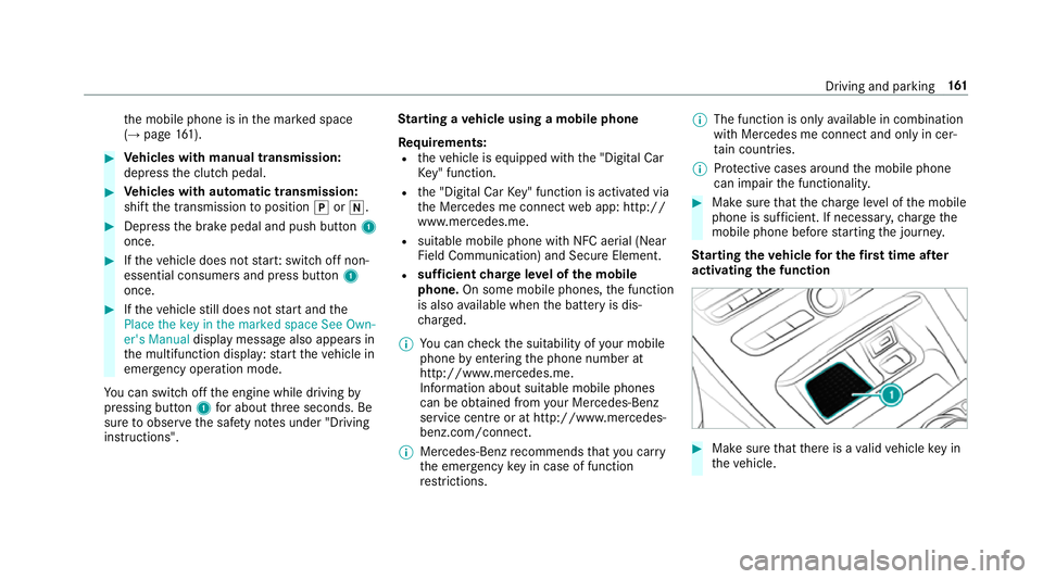 MERCEDES-BENZ E-CLASS SALOON 2017  Owners Manual th
e mobile phone is in the mar ked space
(→ page 161). #
Vehicles with manual transmission:
depress the clutch pedal. #
Vehicles with automatic transmission:
shift the transmission toposition jori.