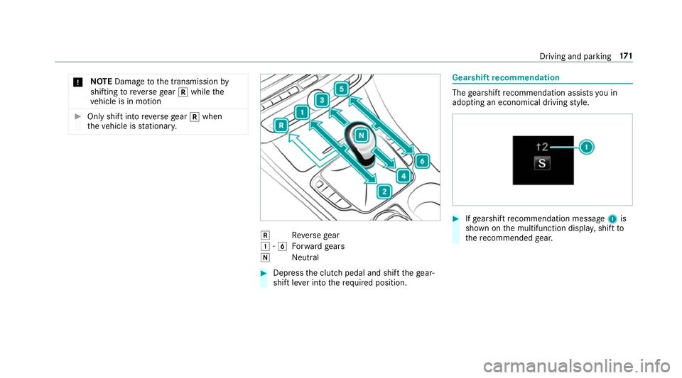 MERCEDES-BENZ E-CLASS SALOON 2017  Owners Manual *
NO
TEDama getothe transmission by
shifting toreve rsege ar k while the
ve hicle is in motion #
Only shift into reve rsege ar k when
th eve hicle is stationar y. k
Reversege ar
1 -6
Forw ard gears
i 