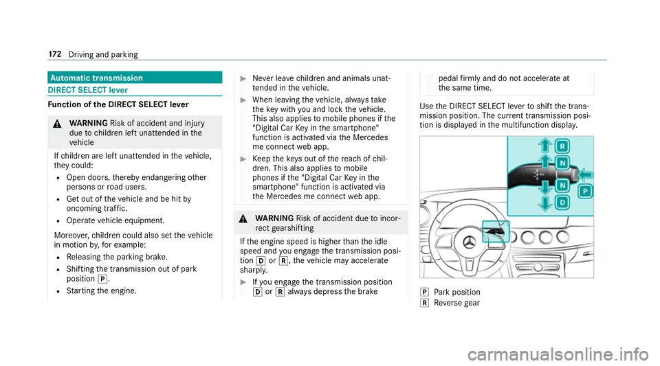 MERCEDES-BENZ E-CLASS SALOON 2017 Owners Manual Au
tomatic transmission DIRECT SELECT le
verFu
nction of the DIRECT SELECT le ver&
WARNING Risk of accident and inju ry
due tochildren left unat tended in the
ve hicle
If ch ildren are left unat tende MERCEDES-BENZ E-CLASS SALOON 2017 Owners Manual Au
tomatic transmission DIRECT SELECT le
verFu
nction of the DIRECT SELECT le ver&
WARNING Risk of accident and inju ry
due tochildren left unat tended in the
ve hicle
If ch ildren are left unat tende