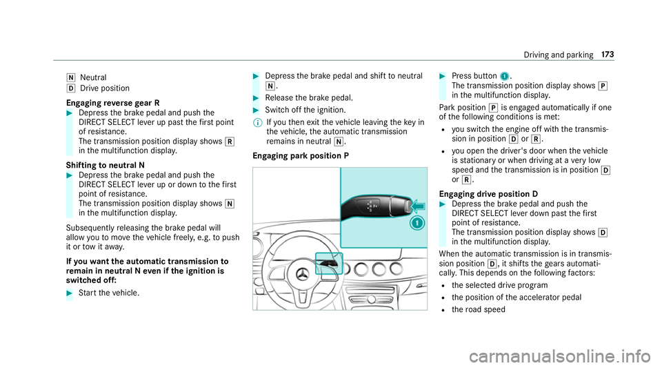 MERCEDES-BENZ E-CLASS SALOON 2017 Owners Manual i
Neutral
h Drive position
Engaging reve rsege ar R #
Depress the brake pedal and push the
DIRECT SELECT le ver up past thefirs t point
of resis tance.
The transmission position displ aysho wsk
in the MERCEDES-BENZ E-CLASS SALOON 2017 Owners Manual i
Neutral
h Drive position
Engaging reve rsege ar R #
Depress the brake pedal and push the
DIRECT SELECT le ver up past thefirs t point
of resis tance.
The transmission position displ aysho wsk
in the