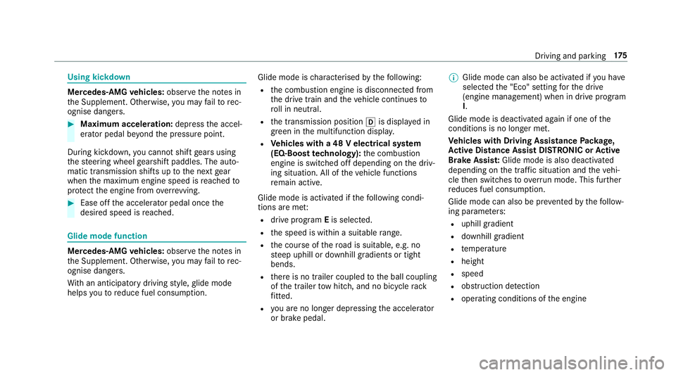 MERCEDES-BENZ E-CLASS SALOON 2017 User Guide Using kickdown
Mercedes-AMG
vehicles: observeth e no tes in
th e Supplement. Otherwise, you may failto rec‐
ognise dangers. #
Maximum acceleration: depress the accel‐
erator pedal be yond the pres