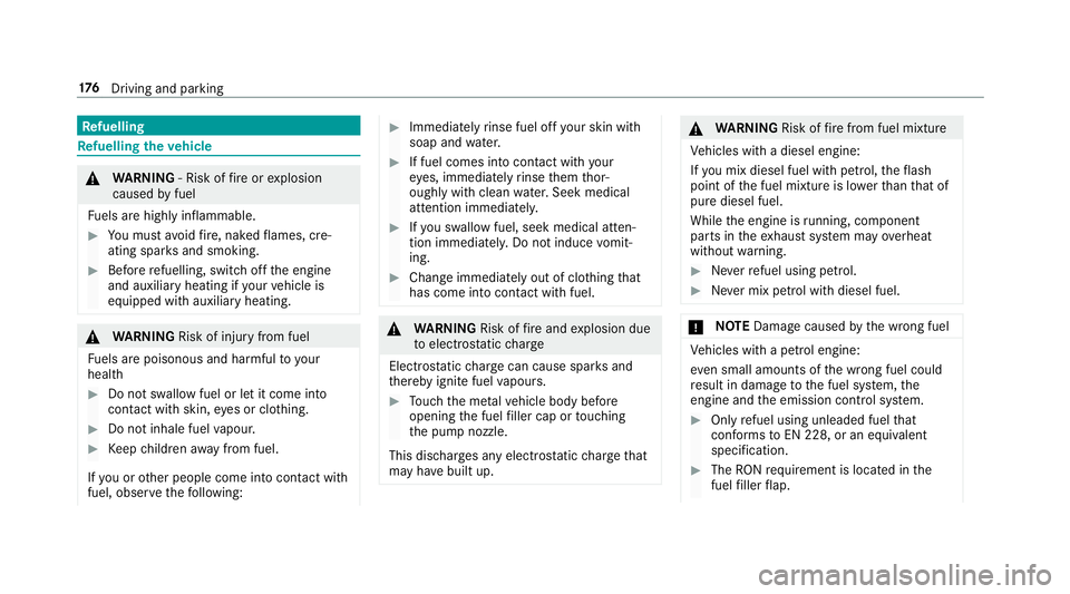 MERCEDES-BENZ E-CLASS SALOON 2017  Owners Manual Re
fuelling Re
fuelling theve hicle &
WARNING ‑ Risk of fire or explosion
caused byfuel
Fu els are highly inflammable. #
You must avoidfire , naked flames, cre‐
ating spar ksand smoking. #
Before 