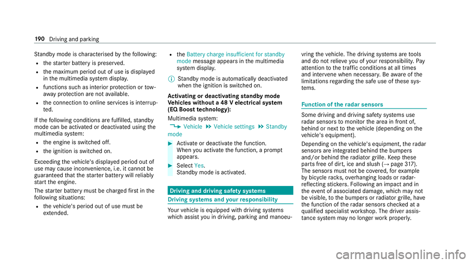 MERCEDES-BENZ E-CLASS SALOON 2017 Owners Manual St
andby mode is characterised bythefo llowing:
R thest ar ter battery is preser ved.
R the maximum period out of use is displa yed
in the multimedia sy stem displa y.
R functions such as interior pr MERCEDES-BENZ E-CLASS SALOON 2017 Owners Manual St
andby mode is characterised bythefo llowing:
R thest ar ter battery is preser ved.
R the maximum period out of use is displa yed
in the multimedia sy stem displa y.
R functions such as interior pr