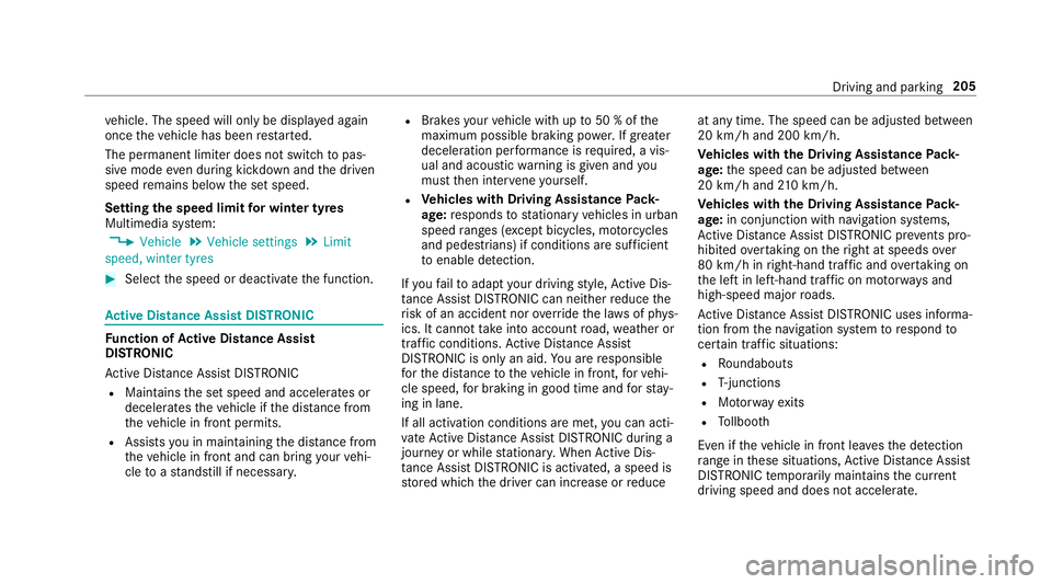 MERCEDES-BENZ E-CLASS SALOON 2017 Owners Manual ve
hicle. The speed will only be displa yed again
once theve hicle has been restar ted.
The permanent limiter does not switch topas‐
sive mode even du ring kickdown and the driven
speed remains belo MERCEDES-BENZ E-CLASS SALOON 2017 Owners Manual ve
hicle. The speed will only be displa yed again
once theve hicle has been restar ted.
The permanent limiter does not switch topas‐
sive mode even du ring kickdown and the driven
speed remains belo
