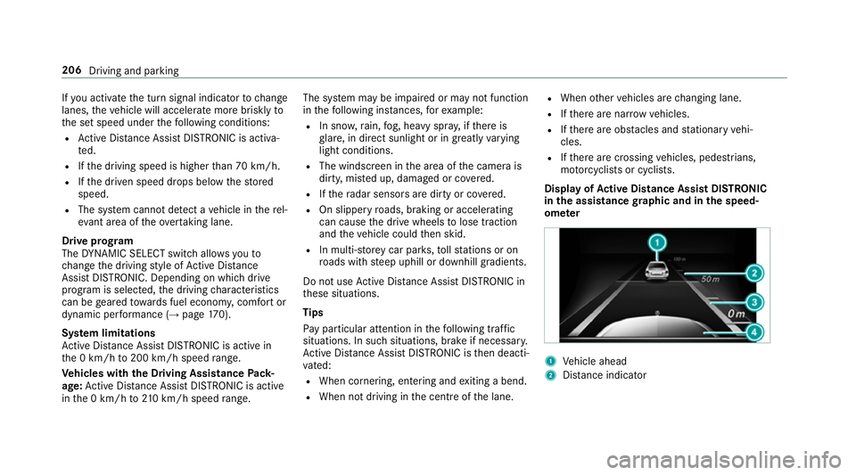 MERCEDES-BENZ E-CLASS SALOON 2017 Owners Manual If
yo u activate the turn signal indicator tochange
lanes, theve hicle will accelerate more briskly to
th e set speed under thefo llowing conditions:
R Active Dis tance Assi stDISTRONIC is acti va‐
MERCEDES-BENZ E-CLASS SALOON 2017 Owners Manual If
yo u activate the turn signal indicator tochange
lanes, theve hicle will accelerate more briskly to
th e set speed under thefo llowing conditions:
R Active Dis tance Assi stDISTRONIC is acti va‐