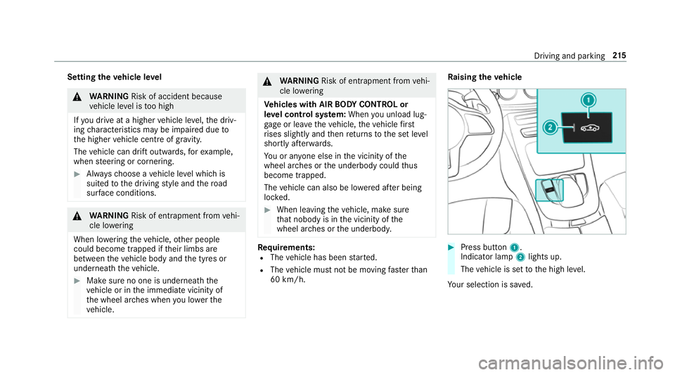 MERCEDES-BENZ E-CLASS SALOON 2017 Owners Manual Setting
theve hicle le vel &
WARNING Risk of accident because
ve hicle le vel is too high
If yo u drive at a higher vehicle le vel,th e driv‐
ing characteristics may be impaired due to
th e higher v MERCEDES-BENZ E-CLASS SALOON 2017 Owners Manual Setting
theve hicle le vel &
WARNING Risk of accident because
ve hicle le vel is too high
If yo u drive at a higher vehicle le vel,th e driv‐
ing characteristics may be impaired due to
th e higher v