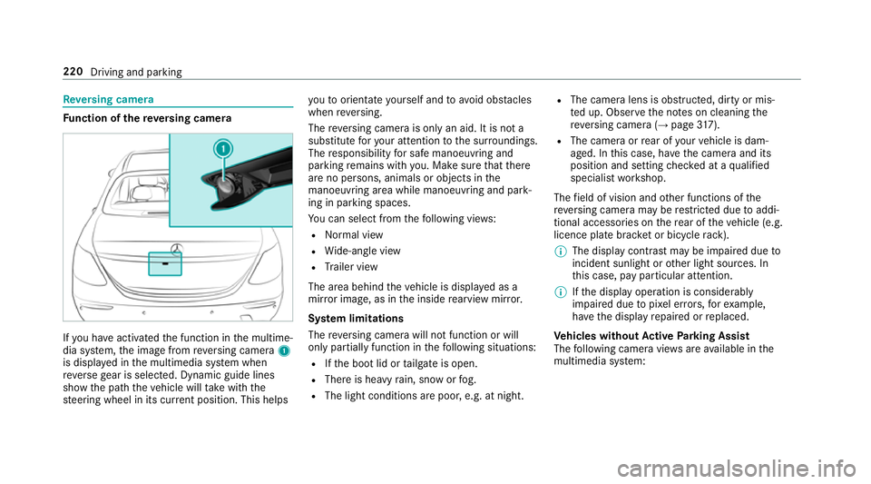 MERCEDES-BENZ E-CLASS SALOON 2017 Owners Manual Re
versing camera Fu
nction of there ve rsing camera If
yo u ha veactivated the function in the multime‐
dia sy stem, the image from reve rsing camera 1
is displa yed in the multimedia sy stem when
MERCEDES-BENZ E-CLASS SALOON 2017 Owners Manual Re
versing camera Fu
nction of there ve rsing camera If
yo u ha veactivated the function in the multime‐
dia sy stem, the image from reve rsing camera 1
is displa yed in the multimedia sy stem when