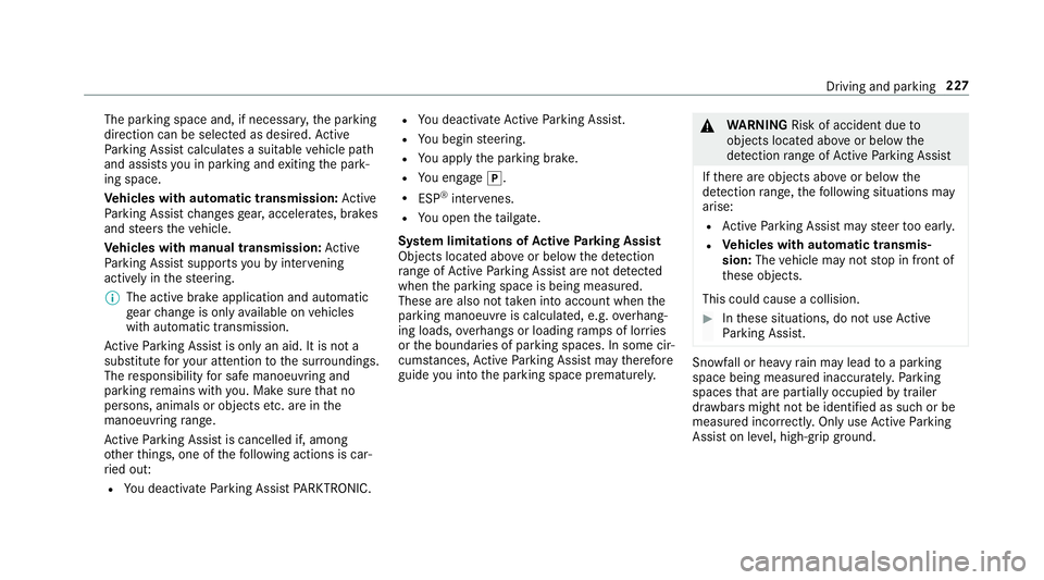 MERCEDES-BENZ E-CLASS SALOON 2017 Owners Manual The parking space and, if necessar
y,the parking
direction can be selected as desired. Active
Pa rking Assist calculates a suitable vehicle path
and assists you in parking and exiting the park‐
ing MERCEDES-BENZ E-CLASS SALOON 2017 Owners Manual The parking space and, if necessar
y,the parking
direction can be selected as desired. Active
Pa rking Assist calculates a suitable vehicle path
and assists you in parking and exiting the park‐
ing