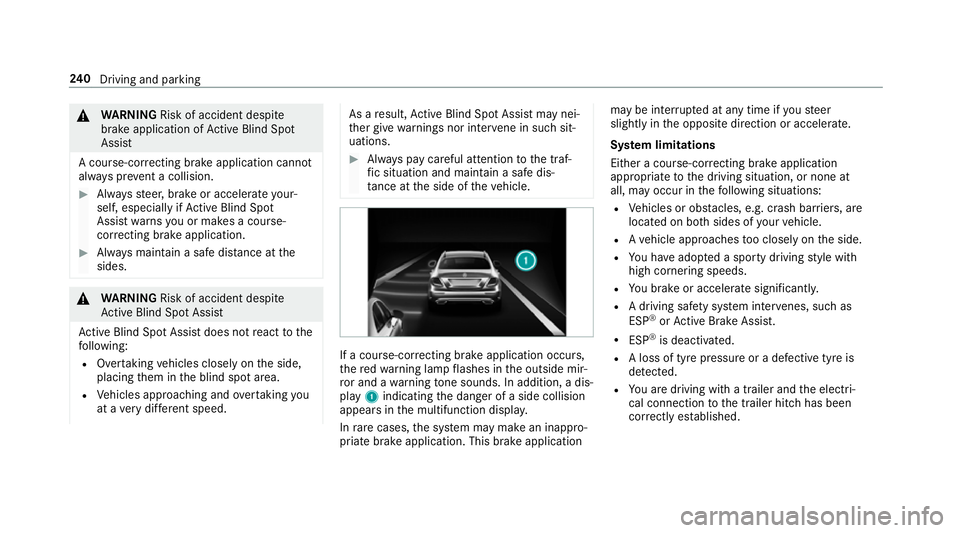 MERCEDES-BENZ E-CLASS SALOON 2017 Owners Manual &
WARNING Risk of accident despi te
brake application of Active Blind Spot
Assi st
A cou rse-co rrecting brake application cann ot
alw ays pr event a collision. #
Alw aysst eer, brake or accelera teyo MERCEDES-BENZ E-CLASS SALOON 2017 Owners Manual &
WARNING Risk of accident despi te
brake application of Active Blind Spot
Assi st
A cou rse-co rrecting brake application cann ot
alw ays pr event a collision. #
Alw aysst eer, brake or accelera teyo