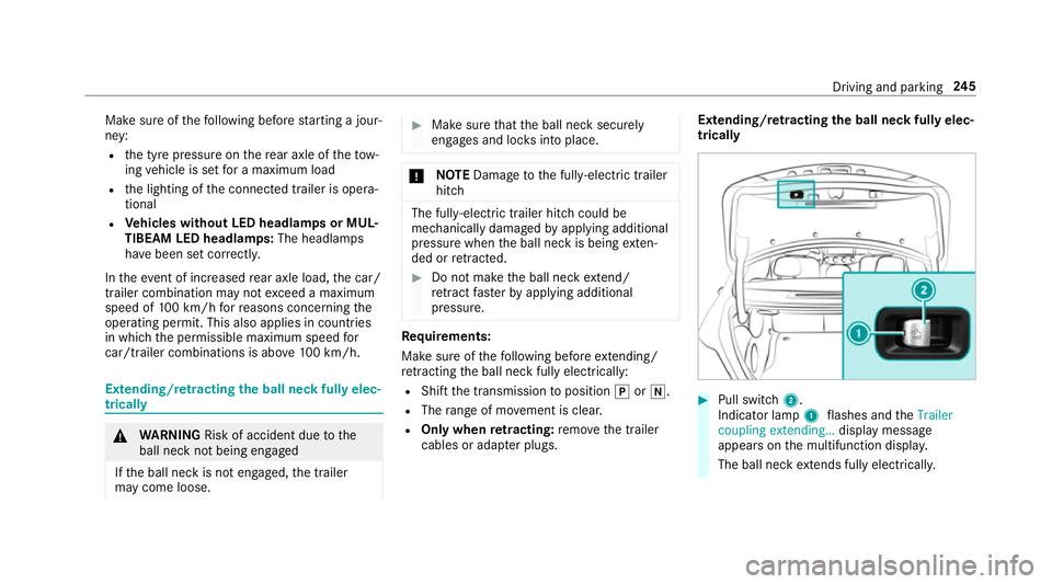 MERCEDES-BENZ E-CLASS SALOON 2017 Owners Manual Make sure of
thefo llowing before starting a jour‐
ney:
R the tyre pressure on there ar axle of theto w‐
ing vehicle is set for a maximum load
R the lighting of the connected trailer is opera‐
t MERCEDES-BENZ E-CLASS SALOON 2017 Owners Manual Make sure of
thefo llowing before starting a jour‐
ney:
R the tyre pressure on there ar axle of theto w‐
ing vehicle is set for a maximum load
R the lighting of the connected trailer is opera‐
t