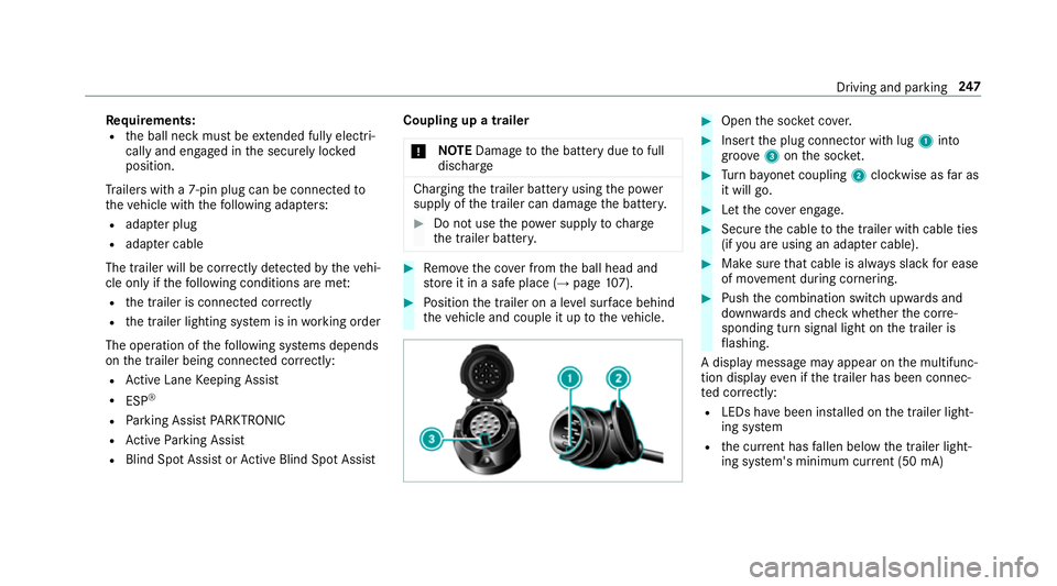 MERCEDES-BENZ E-CLASS SALOON 2017 Owners Manual Re
quirements:
R the ball neck must be extended fully electri‐
cal lyand engaged in the securely loc ked
position.
Tr ailers with a 7-pin plug can be connec tedto
th eve hicle with thefo llowing ada MERCEDES-BENZ E-CLASS SALOON 2017 Owners Manual Re
quirements:
R the ball neck must be extended fully electri‐
cal lyand engaged in the securely loc ked
position.
Tr ailers with a 7-pin plug can be connec tedto
th eve hicle with thefo llowing ada