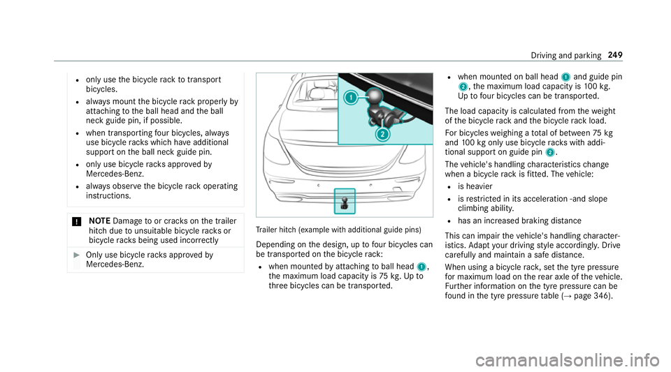 MERCEDES-BENZ E-CLASS SALOON 2017 Owners Manual R
only use the bicycle rack totranspo rt
bicycles.
R always mount the bicycle rack properly by
attaching tothe ball head and the ball
neck guide pin, if possible.
R when transporting four bic ycles, a MERCEDES-BENZ E-CLASS SALOON 2017 Owners Manual R
only use the bicycle rack totranspo rt
bicycles.
R always mount the bicycle rack properly by
attaching tothe ball head and the ball
neck guide pin, if possible.
R when transporting four bic ycles, a