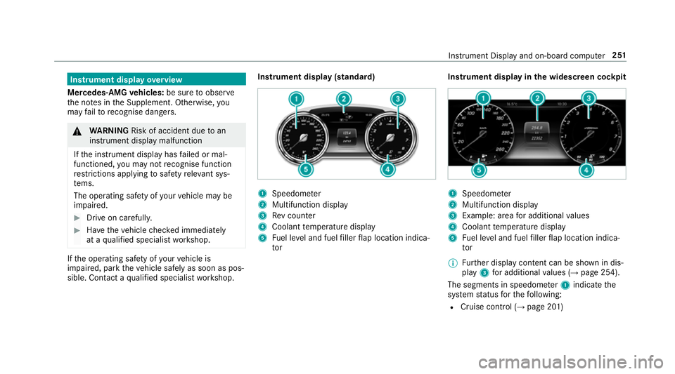 MERCEDES-BENZ E-CLASS SALOON 2017 Owners Manual Instrument display
overview
Mercedes-AMG vehicles: be sure toobser ve
th e no tes in the Supplement. Otherwise, you
may failto recognise dangers. &
WARNING Risk of accident due toan
instrument display MERCEDES-BENZ E-CLASS SALOON 2017 Owners Manual Instrument display
overview
Mercedes-AMG vehicles: be sure toobser ve
th e no tes in the Supplement. Otherwise, you
may failto recognise dangers. &
WARNING Risk of accident due toan
instrument display