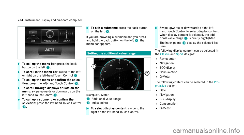 MERCEDES-BENZ E-CLASS SALOON 2017 Owners Manual #
Tocall up the menu bar: pressthe back
button on the left 1. #
Toscroll in the menu bar: swipetothe left
or right on the left-hand Touch Control 2. #
Tocall up the menu or confirm the selec‐
tion: MERCEDES-BENZ E-CLASS SALOON 2017 Owners Manual #
Tocall up the menu bar: pressthe back
button on the left 1. #
Toscroll in the menu bar: swipetothe left
or right on the left-hand Touch Control 2. #
Tocall up the menu or confirm the selec‐
tion:
