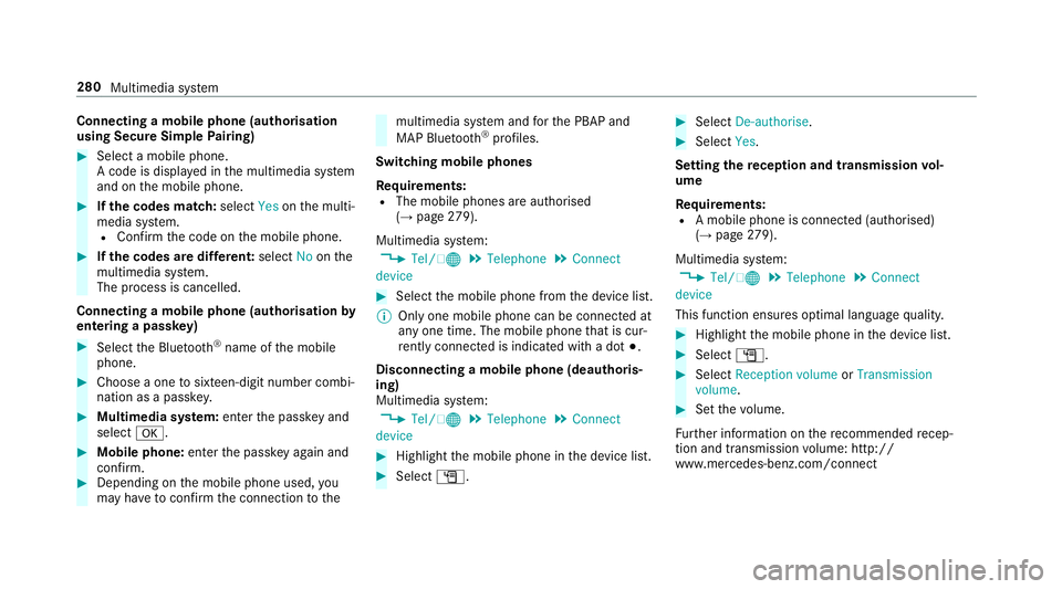 MERCEDES-BENZ E-CLASS SALOON 2017 Owners Manual Connecting a mobile phone (au
thorisation
using Secure Simple Pairing) #
Select a mobile phone.
A code is displa yed in the multimedia sy stem
and on the mobile phone. #
Ifth e codes match: selectYeso MERCEDES-BENZ E-CLASS SALOON 2017 Owners Manual Connecting a mobile phone (au
thorisation
using Secure Simple Pairing) #
Select a mobile phone.
A code is displa yed in the multimedia sy stem
and on the mobile phone. #
Ifth e codes match: selectYeso