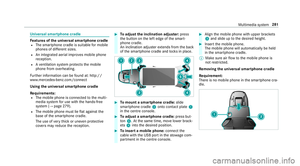 MERCEDES-BENZ E-CLASS SALOON 2017 Owners Manual Un
iversal sma rtphone cradle Fe
atures of the universal sma rtphone cradle
R The sma rtphone cradle is suitable for mobile
phones of dif fere nt sizes.
R An integrated ae rial impr oves mobile phone
MERCEDES-BENZ E-CLASS SALOON 2017 Owners Manual Un
iversal sma rtphone cradle Fe
atures of the universal sma rtphone cradle
R The sma rtphone cradle is suitable for mobile
phones of dif fere nt sizes.
R An integrated ae rial impr oves mobile phone