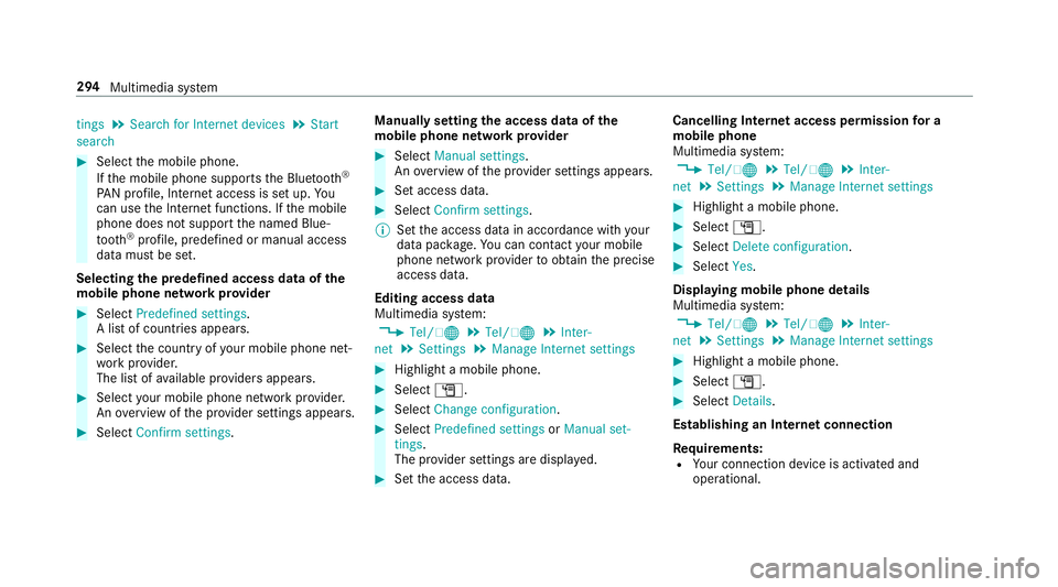 MERCEDES-BENZ E-CLASS SALOON 2017 Owners Manual tings
.
Search for Internet devices .
Start
search #
Select the mobile phone.
If th e mobile phone supports the Blue tooth®
PA N profile, Internet access is set up. Yo u
can use the Internet function MERCEDES-BENZ E-CLASS SALOON 2017 Owners Manual tings
.
Search for Internet devices .
Start
search #
Select the mobile phone.
If th e mobile phone supports the Blue tooth®
PA N profile, Internet access is set up. Yo u
can use the Internet function