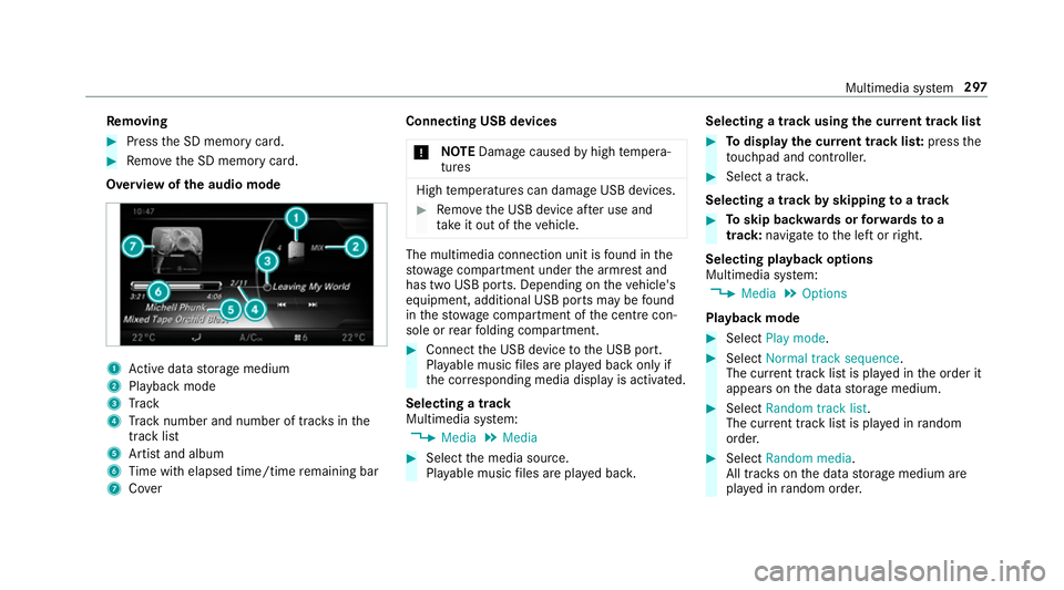 MERCEDES-BENZ E-CLASS SALOON 2017 User Guide Re
moving #
Press the SD memory card. #
Remo vethe SD memory card.
Overview of the audio mode 1
Active da tastorage medium
2 Playback mode
3 Track
4 Track number and number of trac ksinthe
track li st