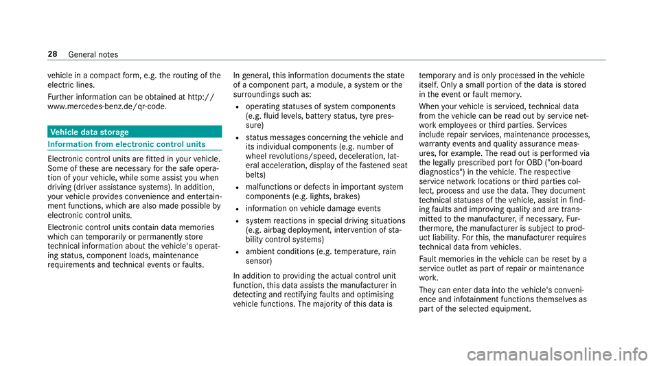 MERCEDES-BENZ E-CLASS SALOON 2017  Owners Manual ve
hicle in a compact form , e.g. thero uting of the
electric lines.
Fu rther information can be obtained at http://
www.mercedes-benz.de/qr-code. Ve
hicle data storage Information from electronic con