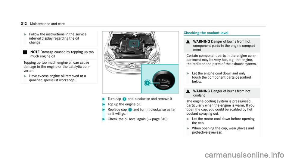 MERCEDES-BENZ E-CLASS SALOON 2017 Owners Manual #
Follow the instructions in the service
inter val display rega rding the oil
ch ange. *
NO
TEDama gecaused bytopping up too
much engine oil To
pping up too much engine oil can cause
damage tothe engi MERCEDES-BENZ E-CLASS SALOON 2017 Owners Manual #
Follow the instructions in the service
inter val display rega rding the oil
ch ange. *
NO
TEDama gecaused bytopping up too
much engine oil To
pping up too much engine oil can cause
damage tothe engi
