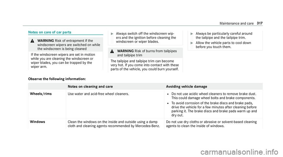 MERCEDES-BENZ E-CLASS SALOON 2017 Owners Manual Note
s on care of car parts &
WARNING Risk of entrapment if the
windscreen wipers are swit ched on while
th e windscreen is being cleaned
If th e windscreen wipers are set in motion
while you are clea MERCEDES-BENZ E-CLASS SALOON 2017 Owners Manual Note
s on care of car parts &
WARNING Risk of entrapment if the
windscreen wipers are swit ched on while
th e windscreen is being cleaned
If th e windscreen wipers are set in motion
while you are clea
