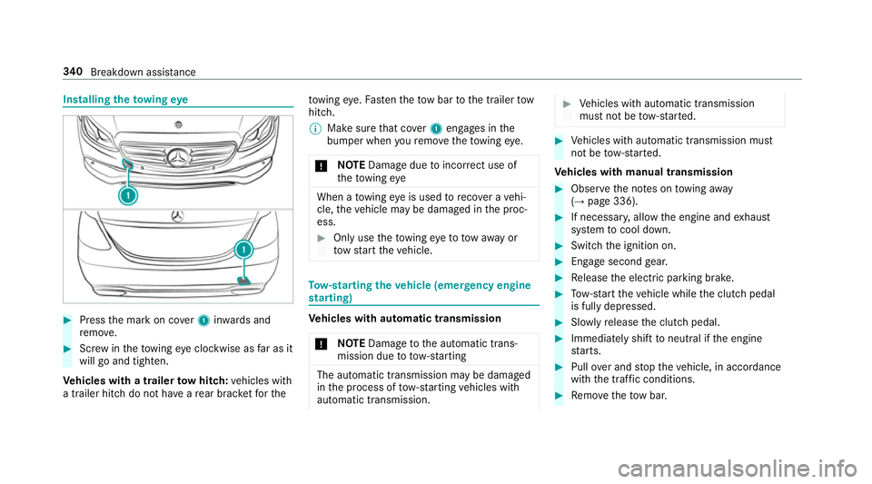 MERCEDES-BENZ E-CLASS SALOON 2017 Owners Manual Installing
theto wing eye #
Press the mark on co ver1 inwa rds and
re mo ve. #
Screw intheto wing eyeclockwise as far as it
will go and tighten.
Ve hicles with a trailer tow hit ch:ve hicles with
a tr MERCEDES-BENZ E-CLASS SALOON 2017 Owners Manual Installing
theto wing eye #
Press the mark on co ver1 inwa rds and
re mo ve. #
Screw intheto wing eyeclockwise as far as it
will go and tighten.
Ve hicles with a trailer tow hit ch:ve hicles with
a tr