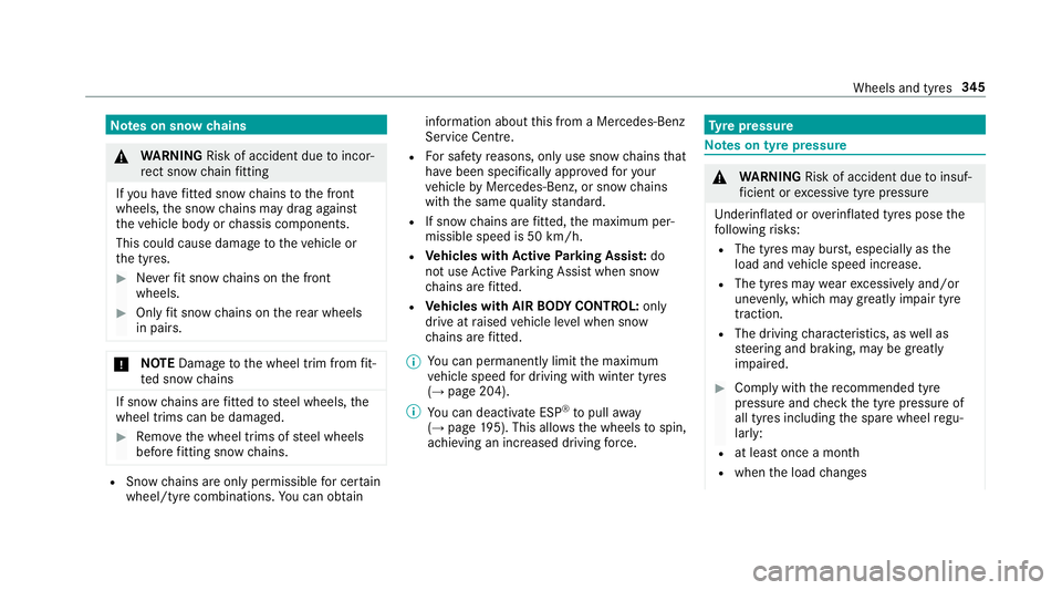 MERCEDES-BENZ E-CLASS SALOON 2017 Owners Manual Note
s on snow chains &
WARNING Risk of accident due toincor‐
re ct snow chain fitting
If yo u ha vefitted snow chains tothe front
wheels, the snow chains may drag against
th eve hicle body or chass MERCEDES-BENZ E-CLASS SALOON 2017 Owners Manual Note
s on snow chains &
WARNING Risk of accident due toincor‐
re ct snow chain fitting
If yo u ha vefitted snow chains tothe front
wheels, the snow chains may drag against
th eve hicle body or chass