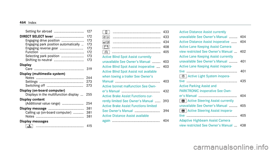 MERCEDES-BENZ E-CLASS SALOON 2017 Owners Manual Setting
for abroad ................................ 127
DIRECT SELECT le ver............................... 172
Engaging drive position ........................ 173
Engaging pa rkposition automaticall MERCEDES-BENZ E-CLASS SALOON 2017 Owners Manual Setting
for abroad ................................ 127
DIRECT SELECT le ver............................... 172
Engaging drive position ........................ 173
Engaging pa rkposition automaticall