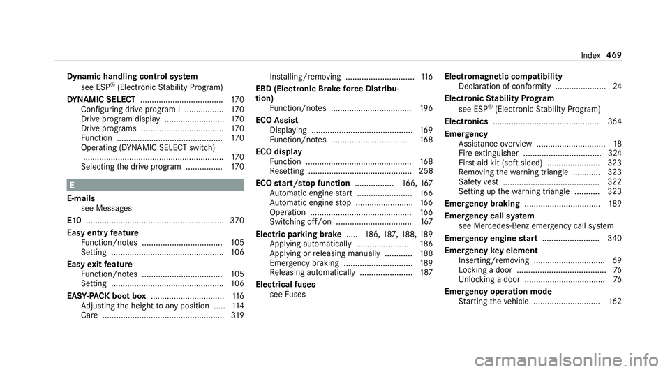 MERCEDES-BENZ E-CLASS SALOON 2017 Owners Manual Dynamic handling cont
rol sy stem
see ESP ®
(Elect ronic Stability Prog ram)
DY NA MIC SELECT .................................... 17 0
Con figuring drive program I ................. 17 0
Drive progr MERCEDES-BENZ E-CLASS SALOON 2017 Owners Manual Dynamic handling cont
rol sy stem
see ESP ®
(Elect ronic Stability Prog ram)
DY NA MIC SELECT .................................... 17 0
Con figuring drive program I ................. 17 0
Drive progr